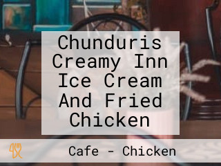 Chunduris Creamy Inn Ice Cream And Fried Chicken