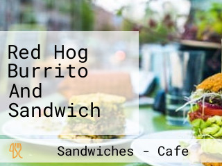 Red Hog Burrito And Sandwich