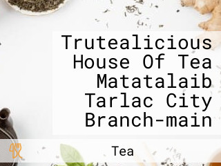 Trutealicious House Of Tea Matatalaib Tarlac City Branch-main