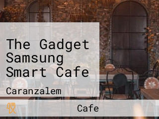 The Gadget Samsung Smart Cafe