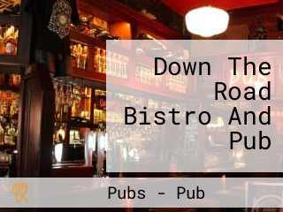 Down The Road Bistro And Pub