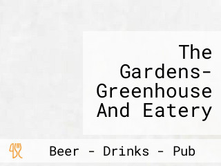 The Gardens- Greenhouse And Eatery