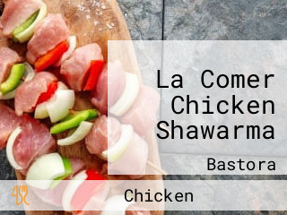 La Comer Chicken Shawarma