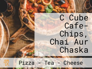 C Cube Cafe- Chips, Chai Aur Chaska