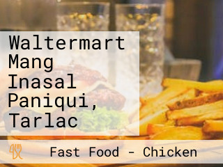 Waltermart Mang Inasal Paniqui, Tarlac