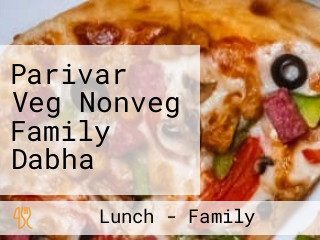 Parivar Veg Nonveg Family Dabha