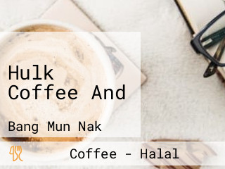 Hulk Coffee And