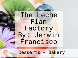 The Leche Flan Factory By: Jerwin Francisco