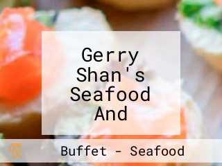 Gerry Shan's Seafood And Chinese Cuisine