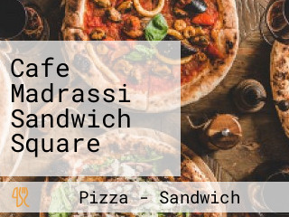 Cafe Madrassi Sandwich Square