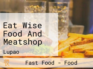 Eat Wise Food And Meatshop