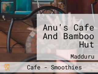 Anu's Cafe And Bamboo Hut