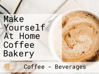 Make Yourself At Home Coffee Bakery