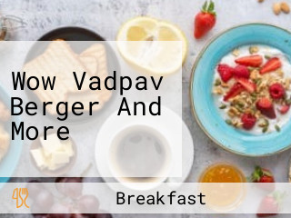 Wow Vadpav Berger And More