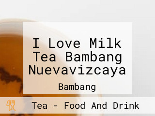 I Love Milk Tea Bambang Nuevavizcaya