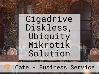 Gigadrive Diskless, Ubiquity Mikrotik Solution