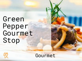 Green Pepper Gourmet Stop