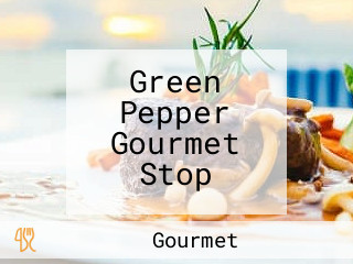 Green Pepper Gourmet Stop