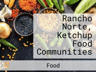 Rancho Norte, Ketchup Food Communities