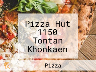 Pizza Hut 1150 Tontan Khonkaen พิซซ่าฮัท สาขาต้นตาล ขอนแก่น