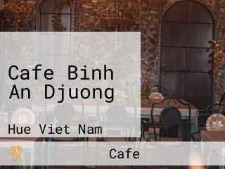 Cafe Binh An Djuong