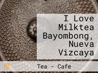 I Love Milktea Bayombong, Nueva Vizcaya