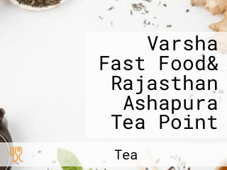 Varsha Fast Food& Rajasthan Ashapura Tea Point