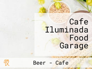 Cafe Iluminada Food Garage