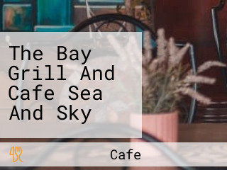 The Bay Grill And Cafe Sea And Sky