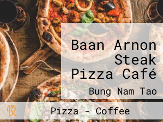 Baan Arnon Steak Pizza Café