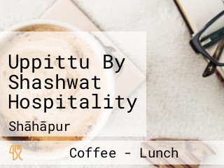 Uppittu By Shashwat Hospitality