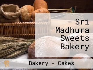 Sri Madhura Sweets Bakery