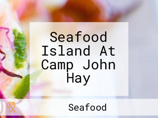 Seafood Island At Camp John Hay