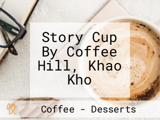 Story Cup By Coffee Hill, Khao Kho