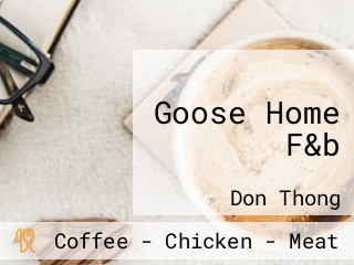 Goose Home F&b