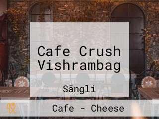 Cafe Crush Vishrambag