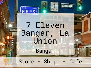 7 Eleven Bangar, La Union