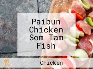 Paibun Chicken Som Tam Fish