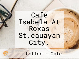 Cafe Isabela At Roxas St.cauayan City.