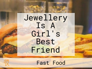 Jewellery Is A Girl's Best Friend