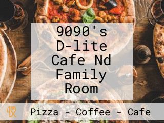 9090's D-lite Cafe Nd Family Room