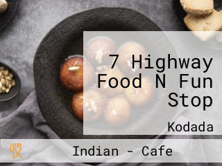 7 Highway Food N Fun Stop