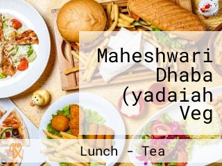 Maheshwari Dhaba (yadaiah Veg Non-veg (breakfast, Lunch Dinner Chicken Dum Biryani Tandoori Roti