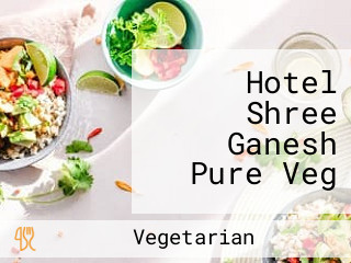 Hotel Shree Ganesh Pure Veg