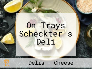 On Trays Scheckter's Deli