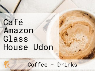 Café Amazon Glass House Udon