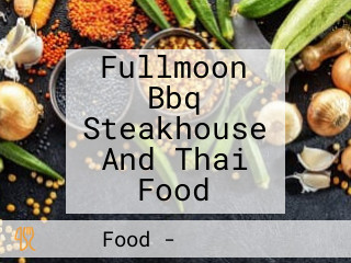 Fullmoon Bbq Steakhouse And Thai Food