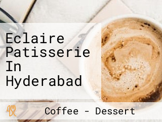 Eclaire Patisserie In Hyderabad