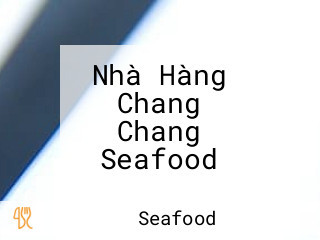 Nhà Hàng Chang Chang Seafood