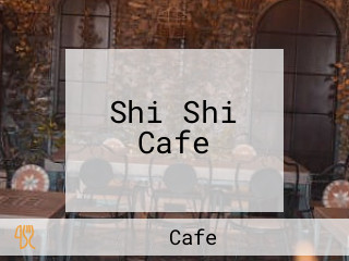 Shi Shi Cafe